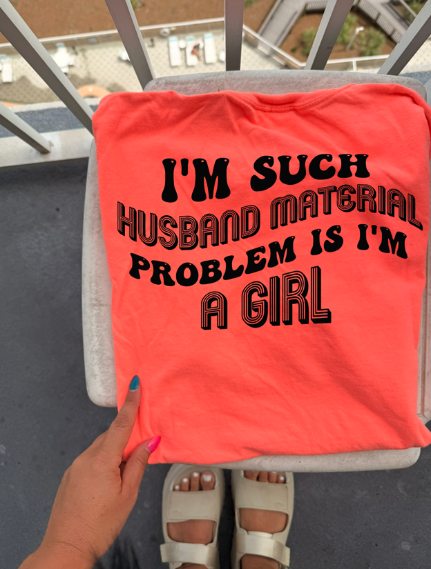 Such husband material but I&#39;m a girl Tee or sweatshirt