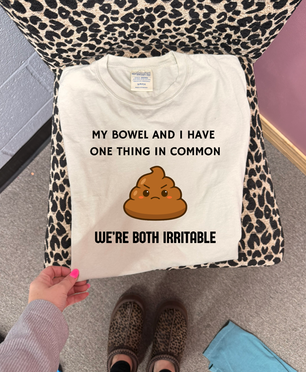 Me and my bowel got 1 thing in common, we're both irritable Tee or sweatshirt