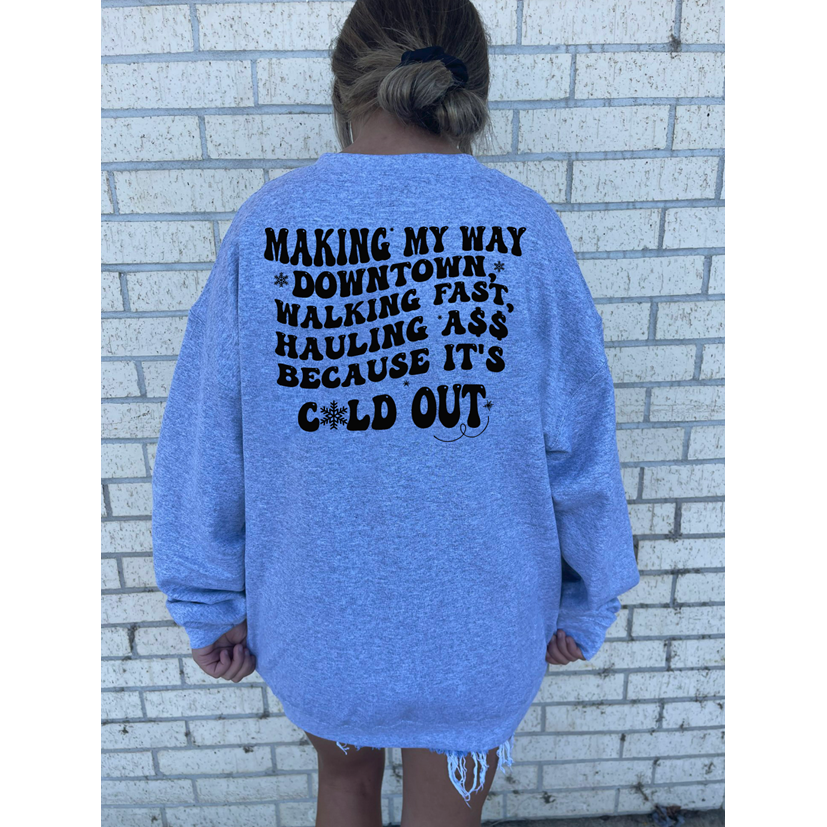 cold out  Tee or sweatshirt