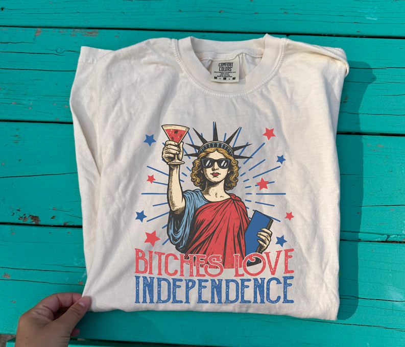 Bitches love independence tee or  tank top