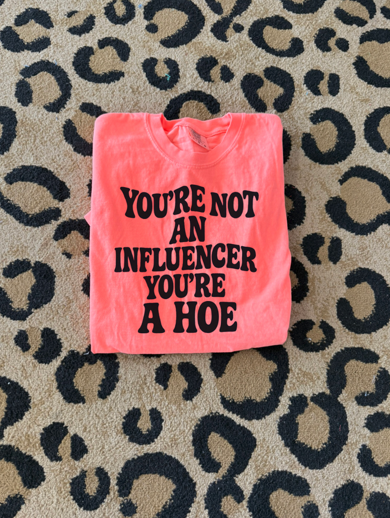 you&#39;re not an influencer you&#39;re a hoe