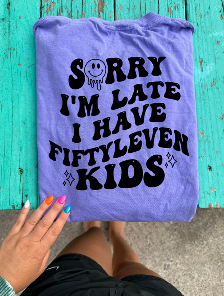 sorry I&#39;m late I have fiftyleven kids tee or sweatshirt
