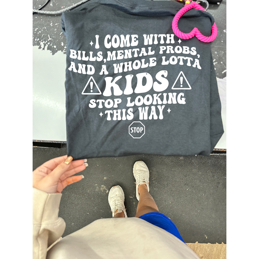 I come with bill, mental probs and kids tee or sweatshirt