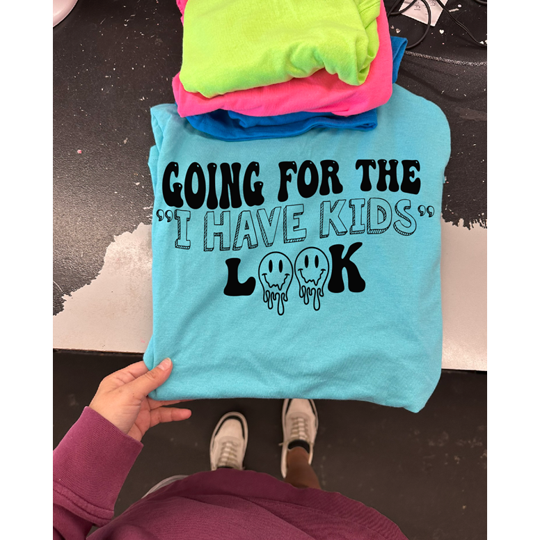 Going for the I have kids look mom tee or sweatshirt