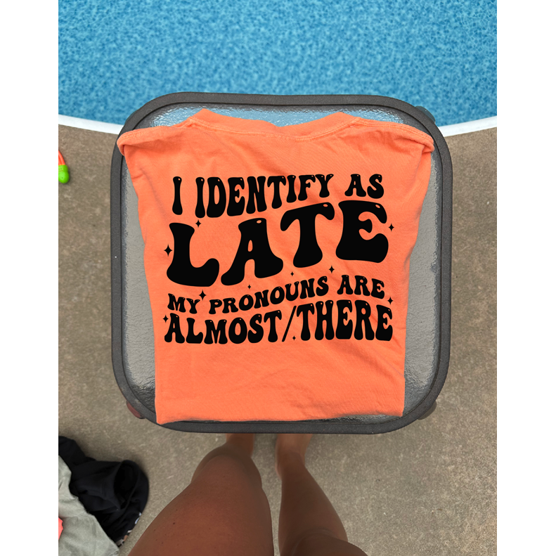 Identify as LATE Tee or sweatshirt