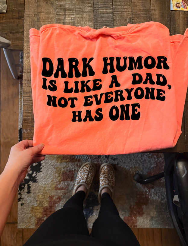 dark humor is like a dad  tee or sweatshirt
