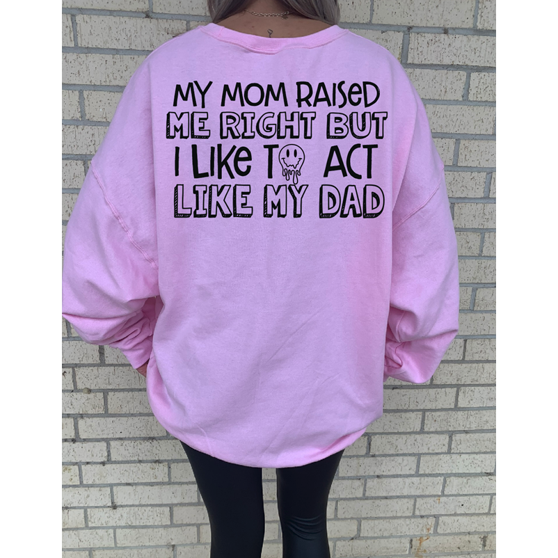 Act like my dad Tee or sweatshirt