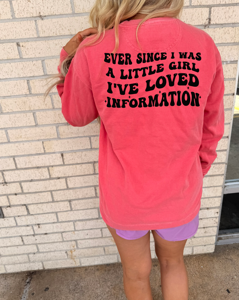 Ever since I was a little girl I&#39;ve loved information tee or sweatshirt