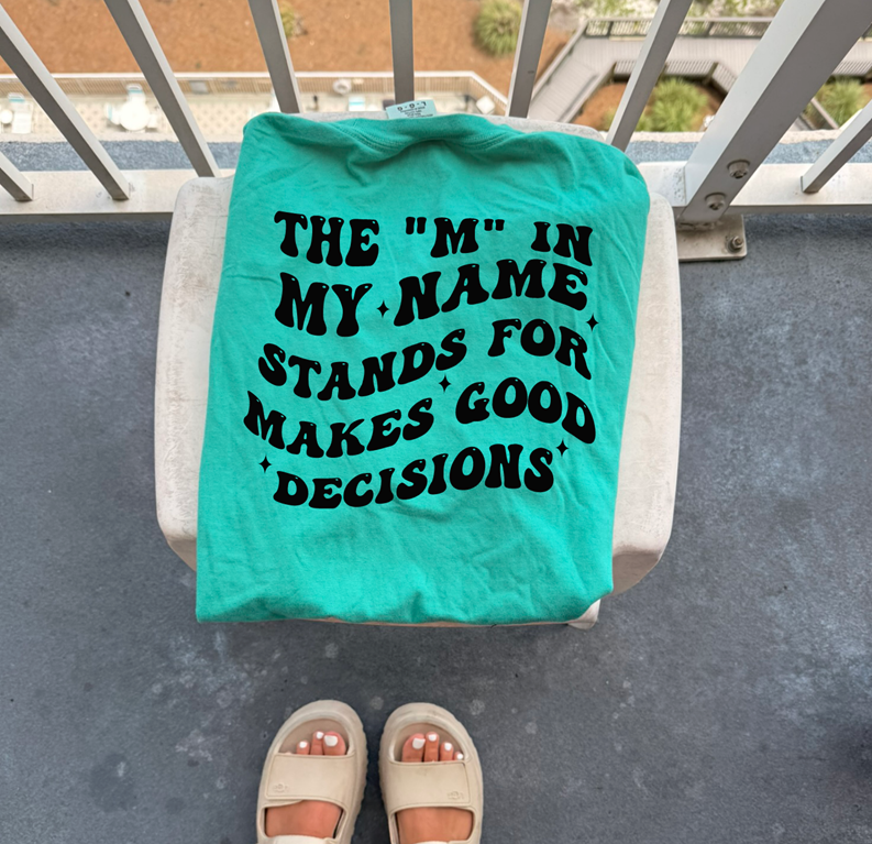 m in my name makes good choices tee or sweatshirt
