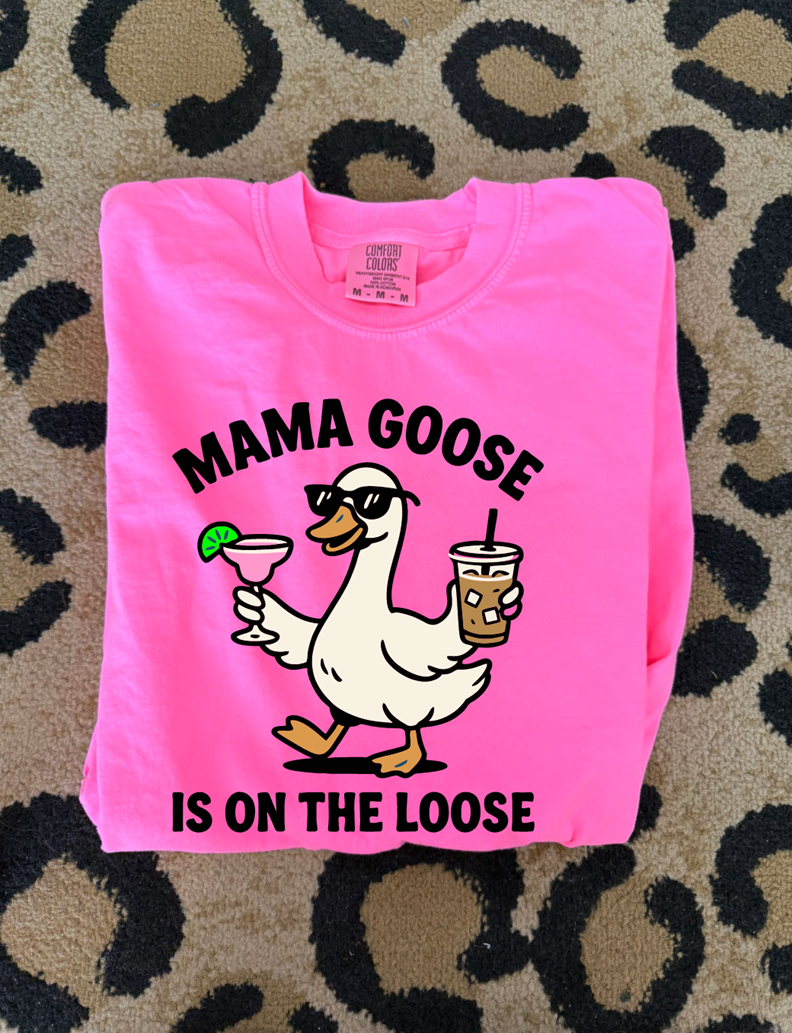 Mama Goose is on the Loose Tee or sweatshirt