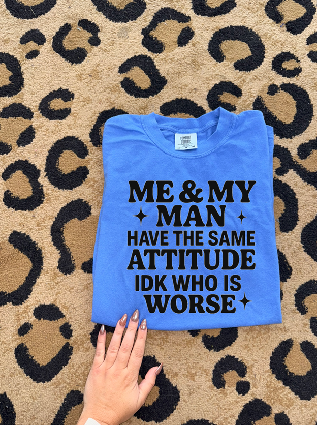me and my man have the same attitude idk who is worse tee or sweatshirt