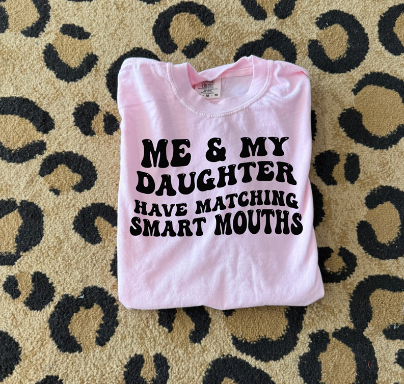 me and my daughter have matching smart mouths Tee or sweatshirt