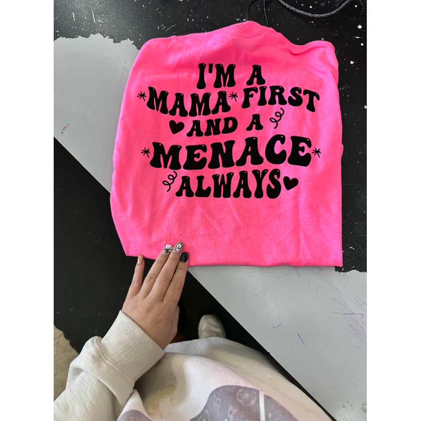 Mama first MENACE always tee or sweatshirt