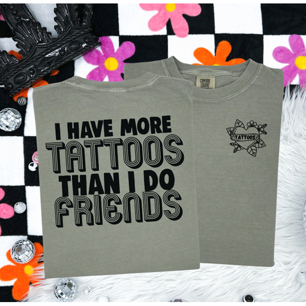 More TATTOOS than Friends tee or sweatshirt