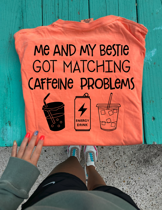 Matching caffeine problems  Tee or sweatshirt