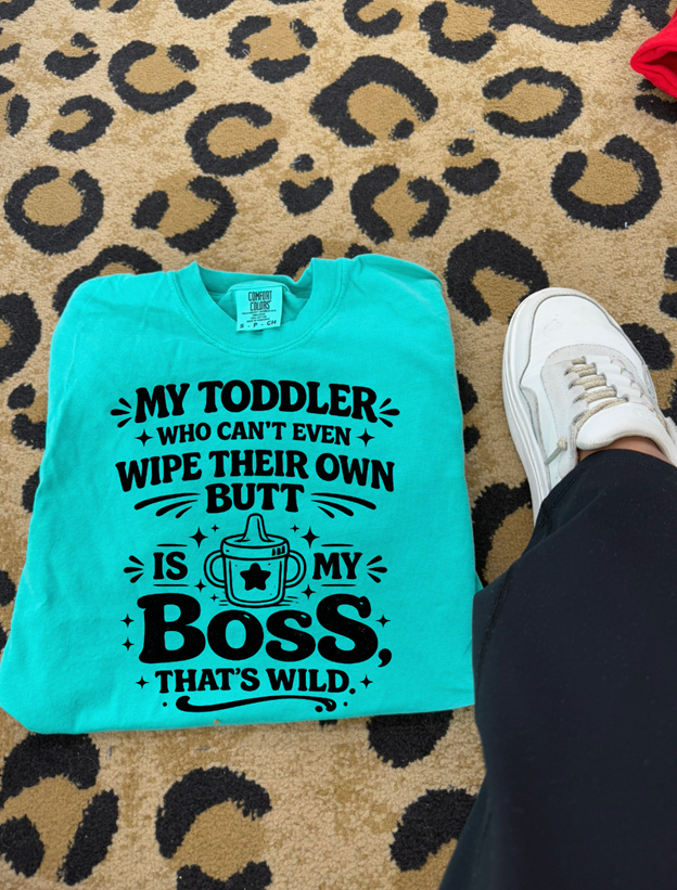 my toddler is my boss tee or sweatshirt