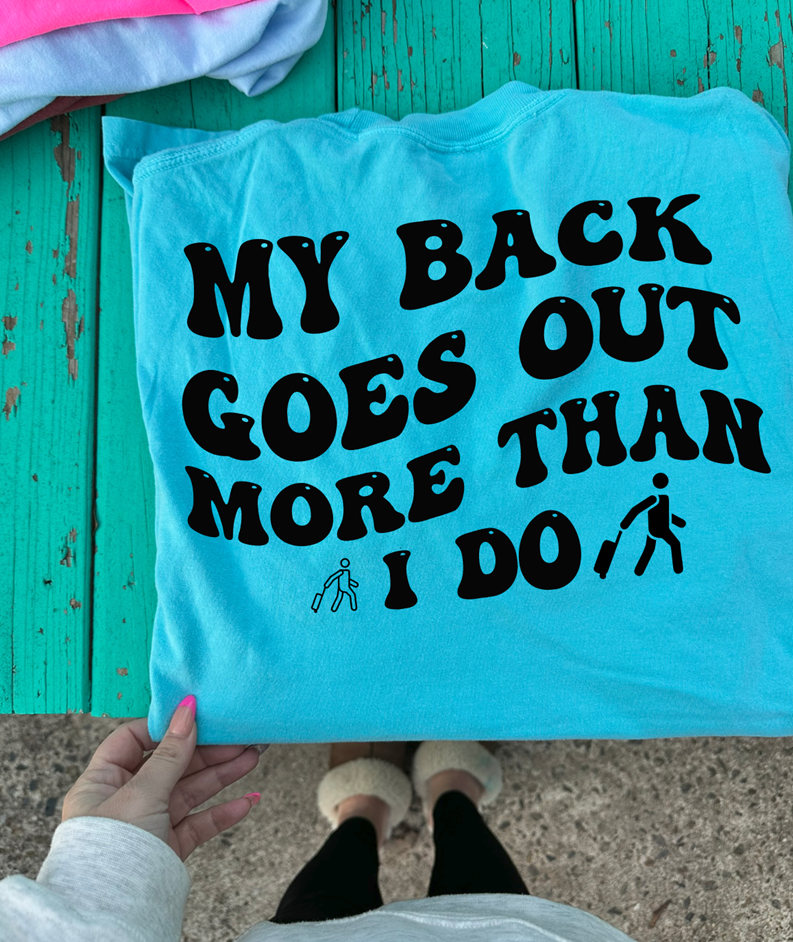 my back goes out more than i do tee or sweatshirt