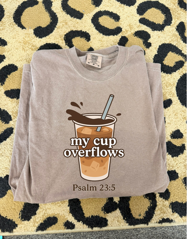 my cup overflows psalms Tee or sweatshirt
