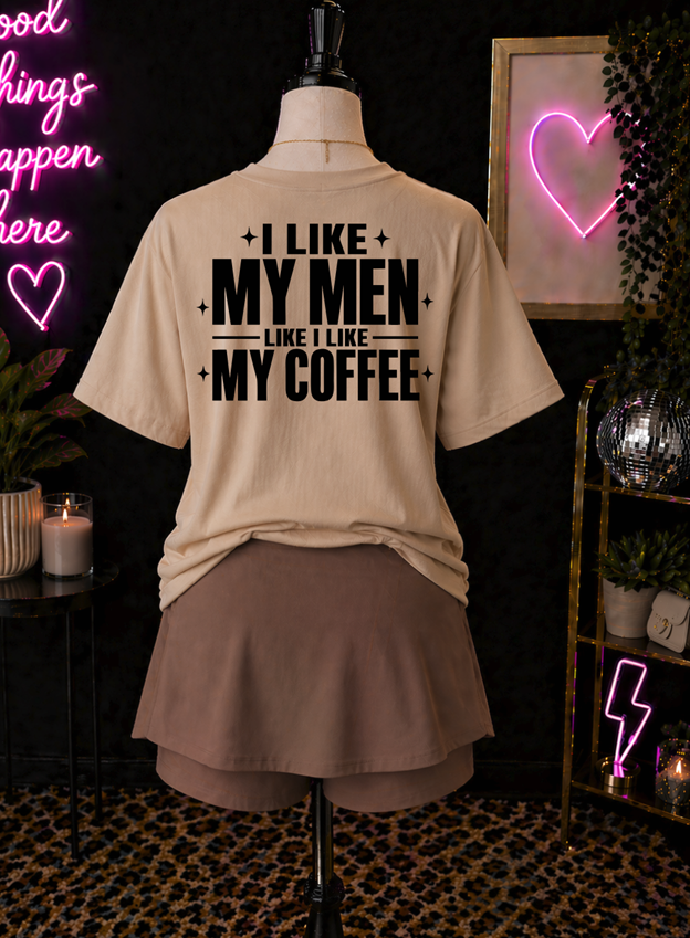 I like my men like my COFFEE  tee or sweatshirt