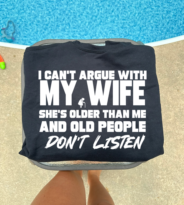 Wife older argue Tee or sweatshirt