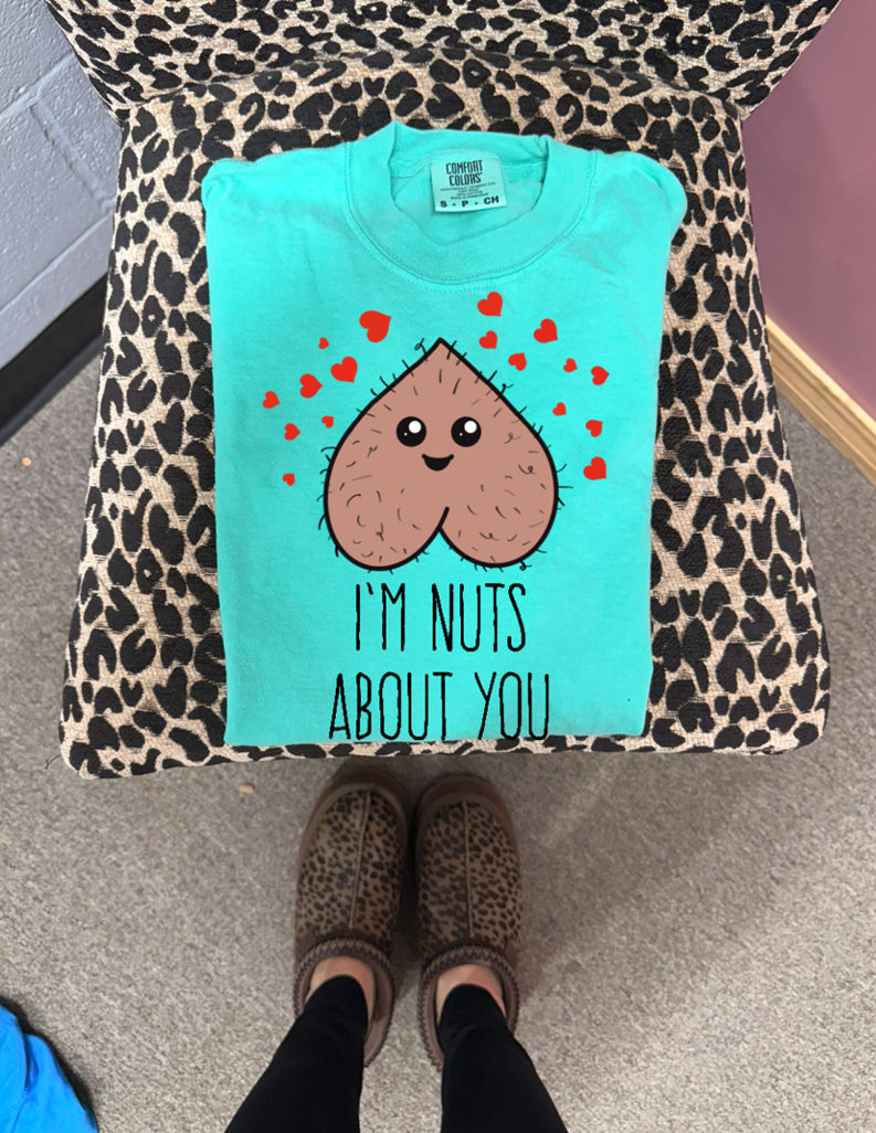 I'm nuts about you tee or sweatshirt
