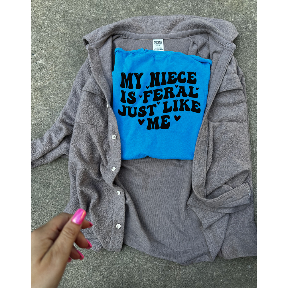 My niece is feral like me tee or sweatshirt