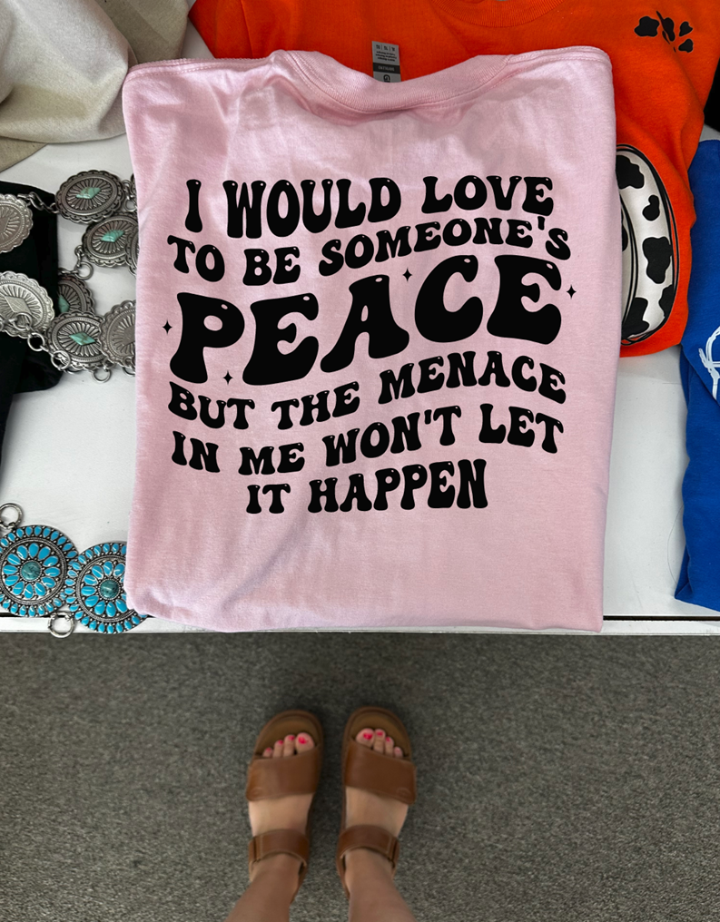 be her peace but I&#39;m a menace tee or sweatshirt
