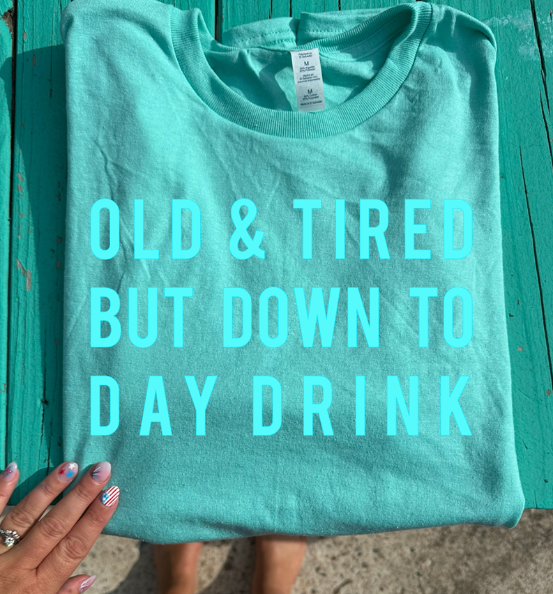 Old and tired but down to day drink color match tee or sweatshirt