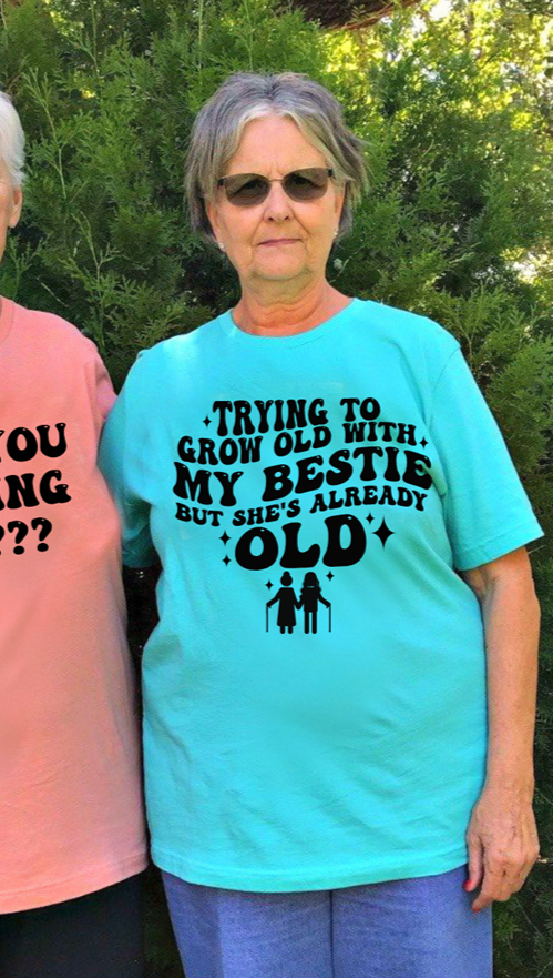 Grow old with my BESTIE Tee or Sweatshirt