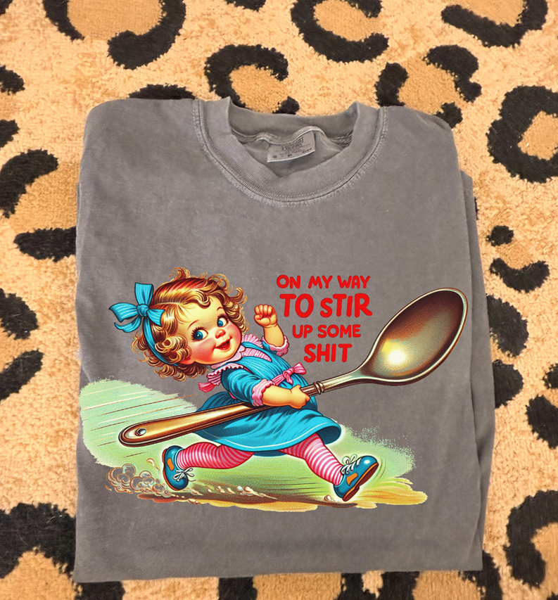 on my way to stir up some shit Tee or sweatshirt