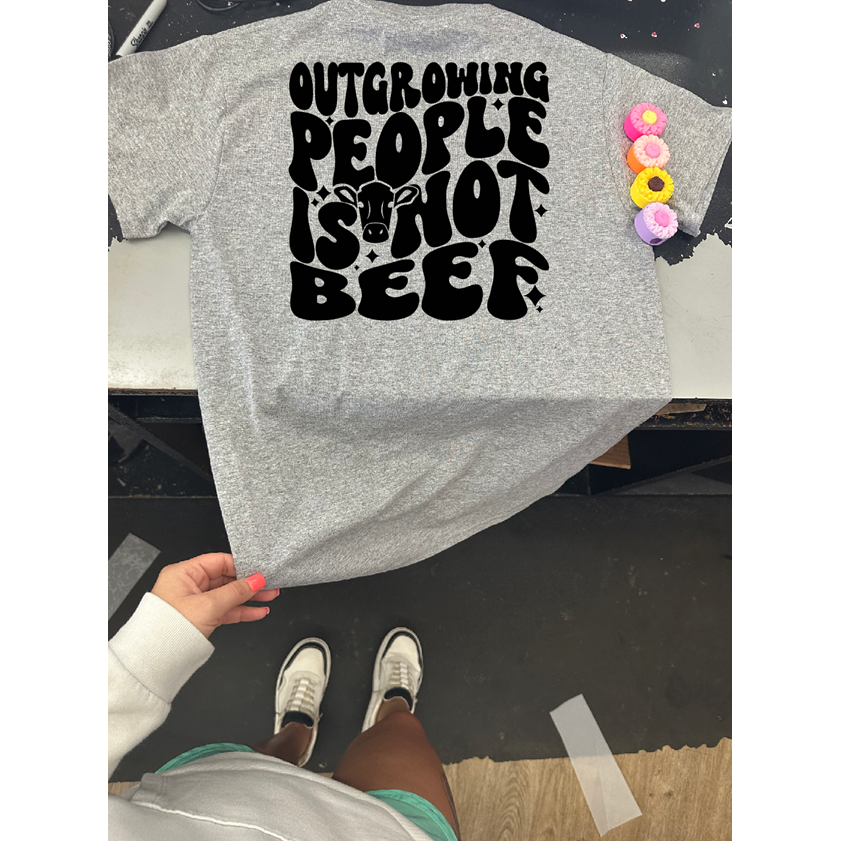 Outgrowing people is not BEEF Tee or sweatshirt