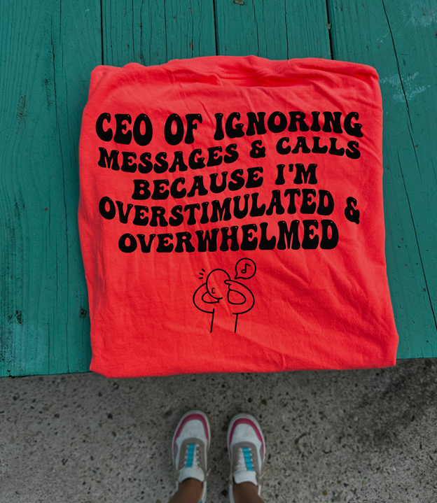 CEO of ignoring overstimulated Tee or sweatshirt