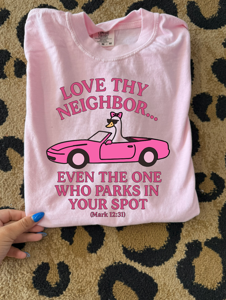 love thy neighbor even the one who parks Tee or sweatshirt