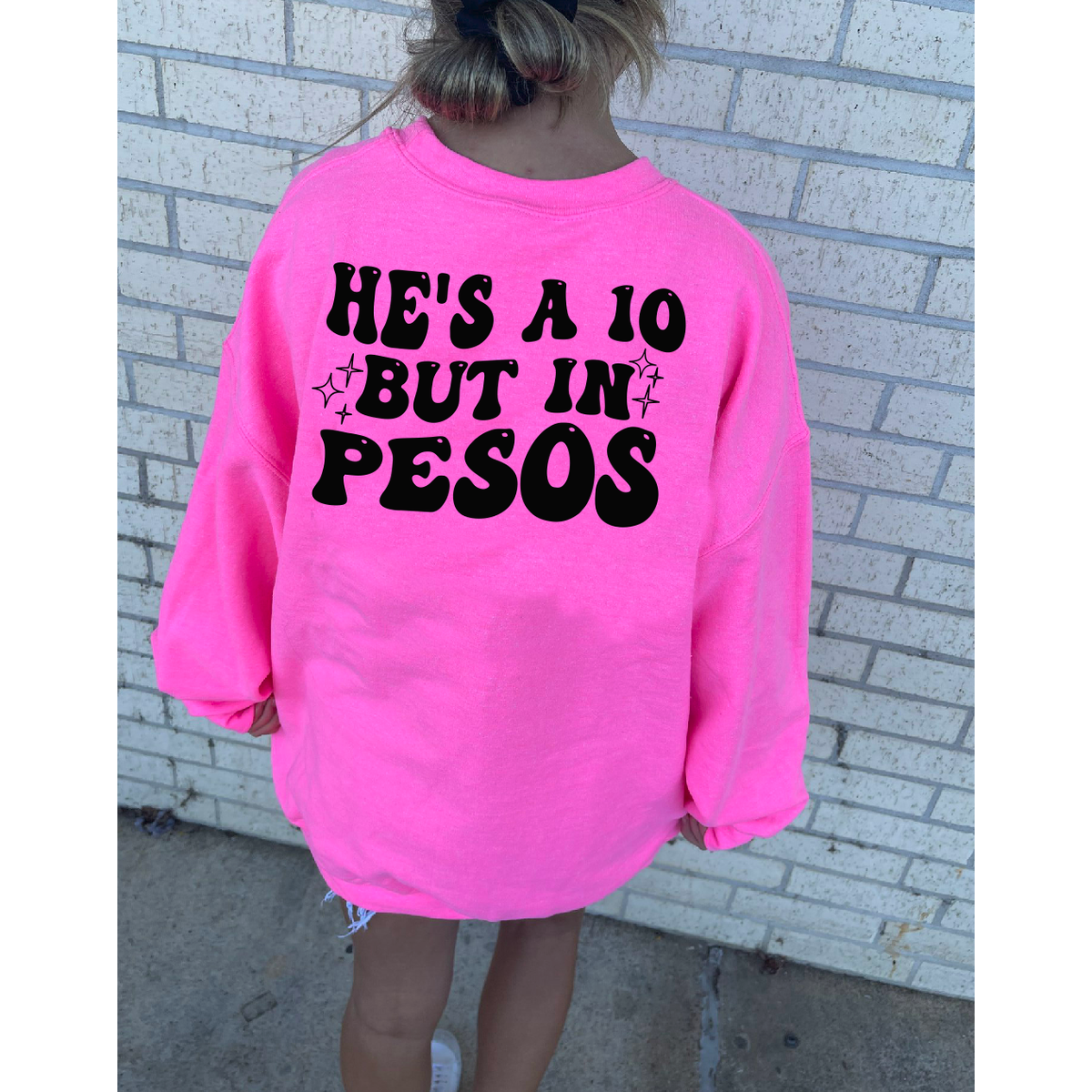 He&#39;s a 10 but in Pesos Tee or Sweatshirt