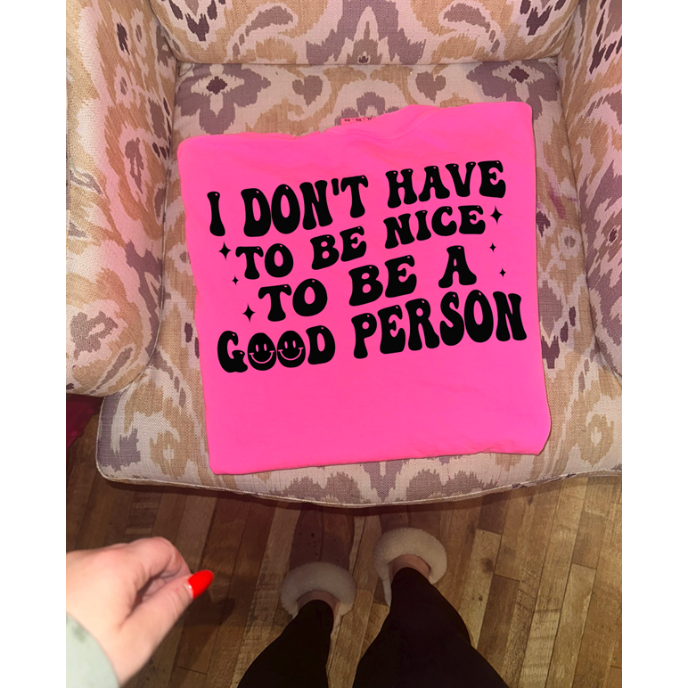 Good person nice tee or sweatshirt