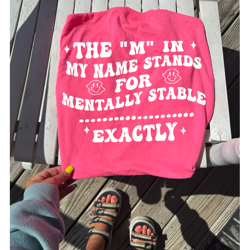 M in my name stands for mentally stable Tee or Sweatshirt