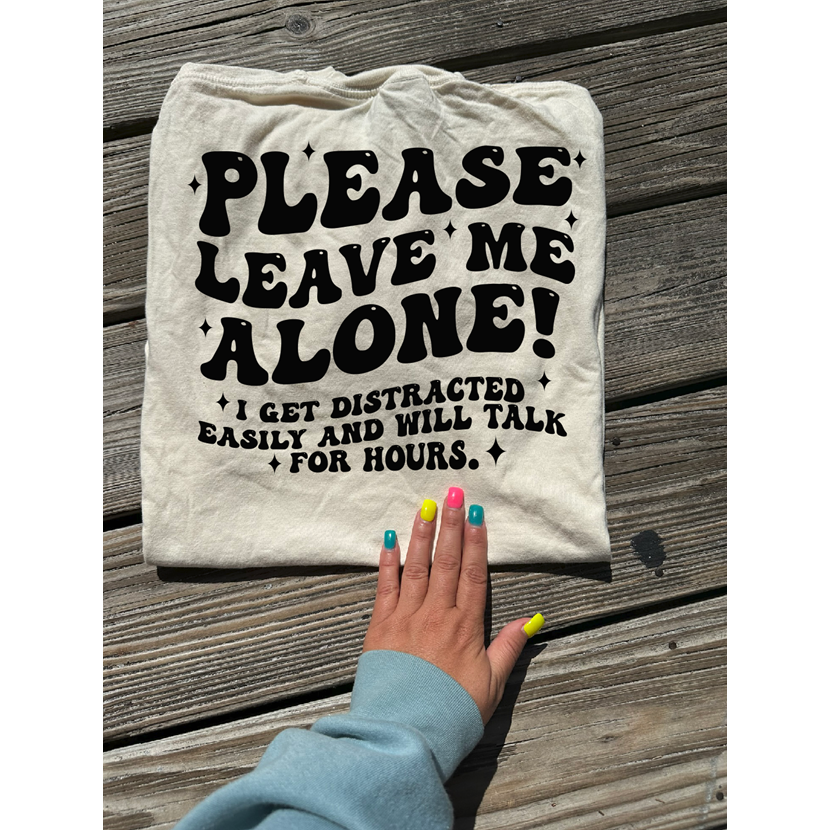 Please leave me alone tee or sweatshirt