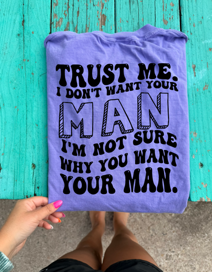 trust me I dont want your man tee or sweatshirt