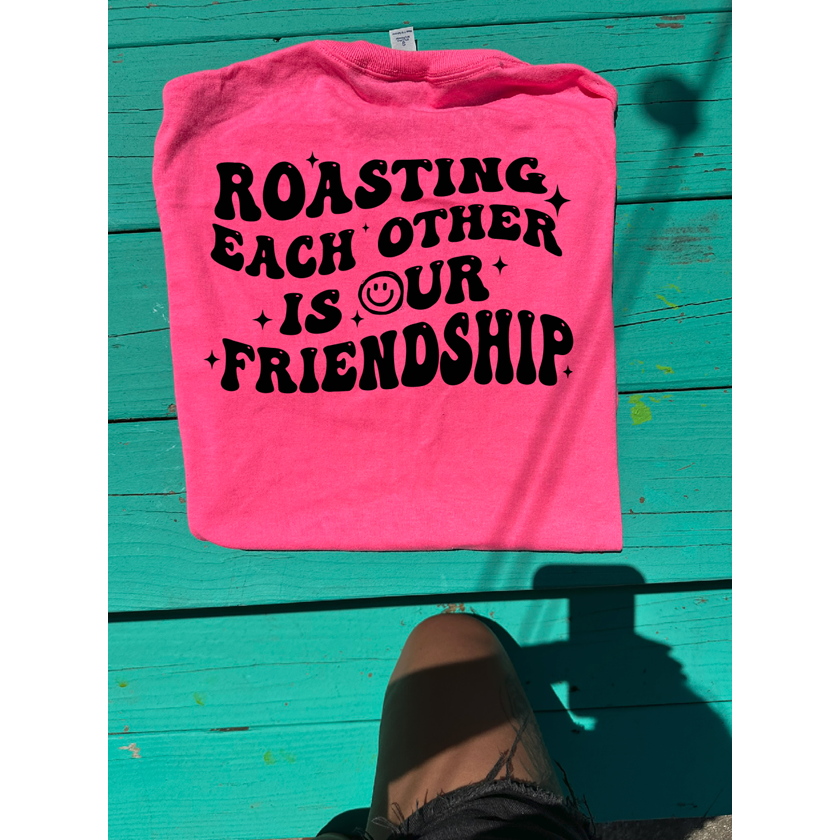 Roasting Each Other Friendship tee or sweatshirt