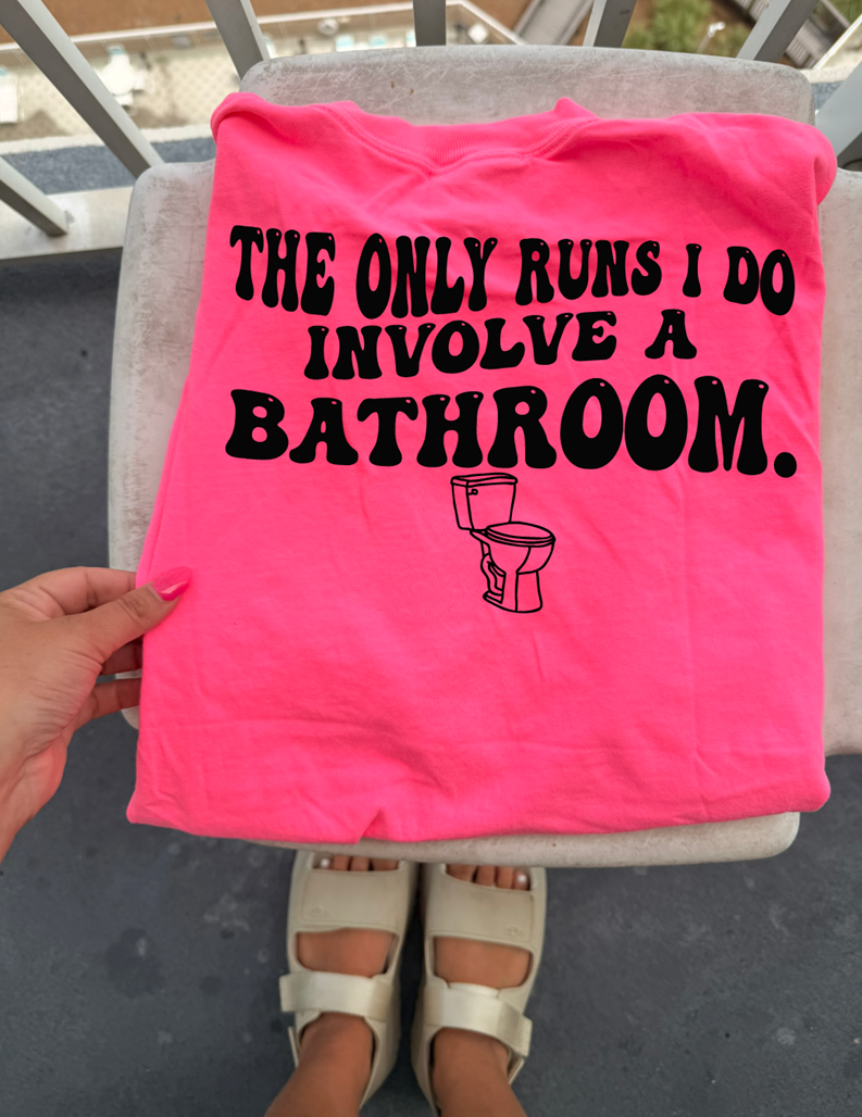 The only runs I do include the bathroom tee or sweatshirt