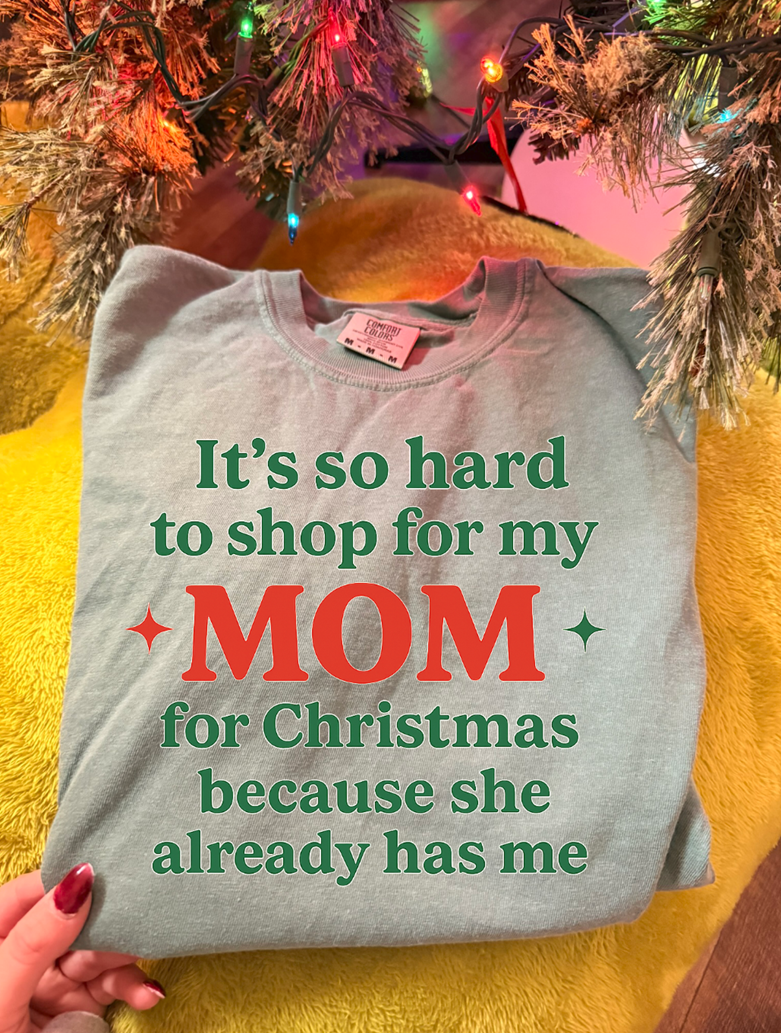 hard to shop for my mom she has me Christmas tee or sweatshirt