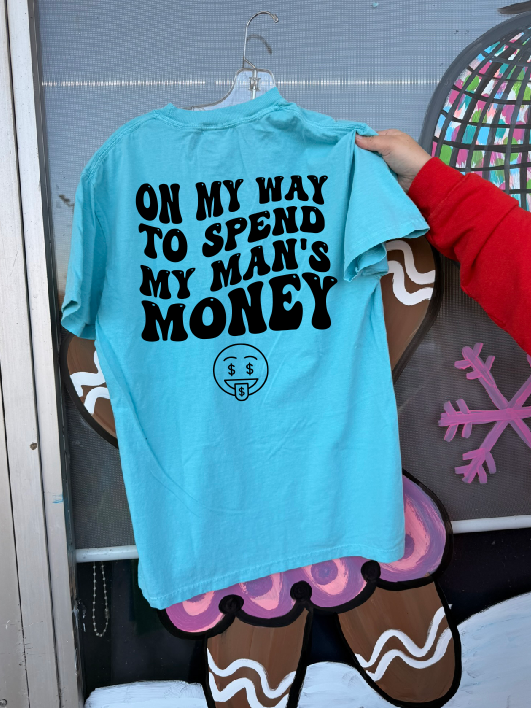 on my way to spend my man's money tee or sweatshirt