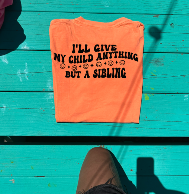 give my child anything but a sibling tee or sweatshirt