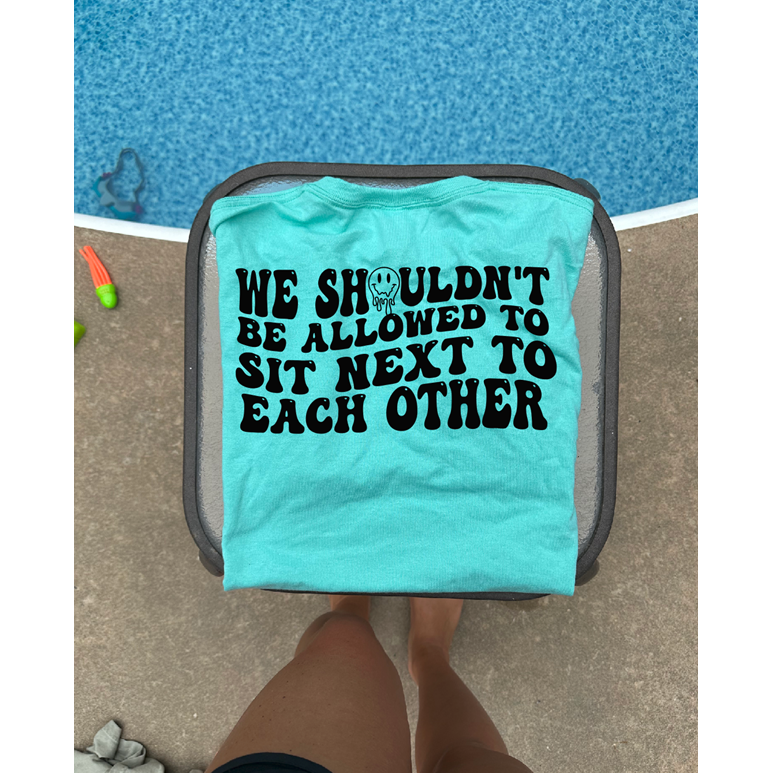 Sit Next to each other friend Tee or sweatshirt