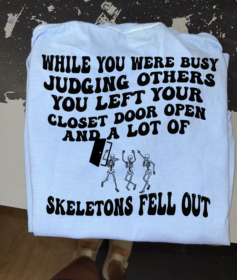 skeletons fell out of your closet tee or sweatshirt
