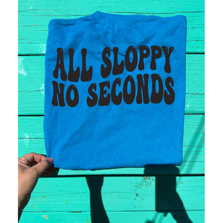 all sloppy no seconds tee or sweatshirt