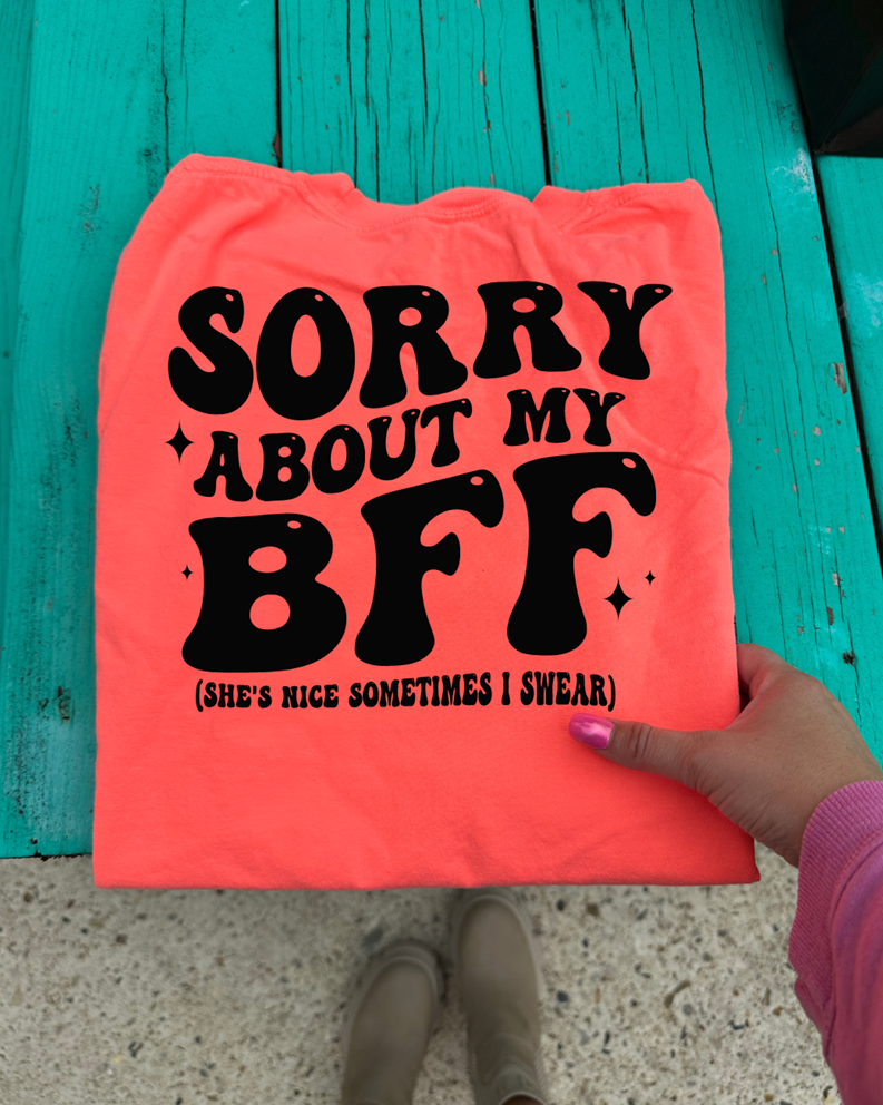 sorry about my bff tee or sweatshirt