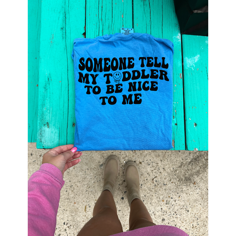 Tell me toddler to be nice tee or sweatshirt