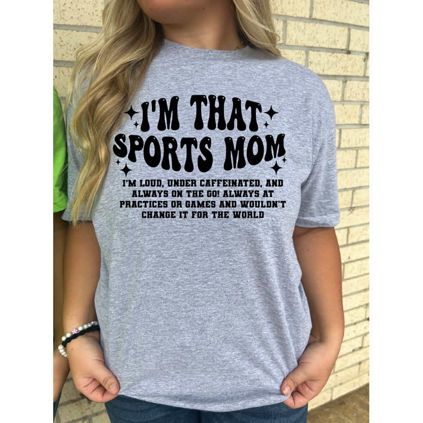 I&#39;m that SPORTS MOM tee or Sweatshirt