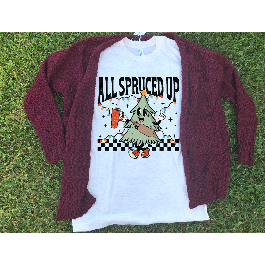 All Spruced Up Christmas Tee or Sweatshirt